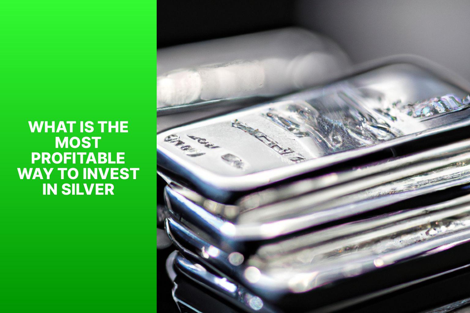 What Is The Most Profitable Way To Invest In Silver