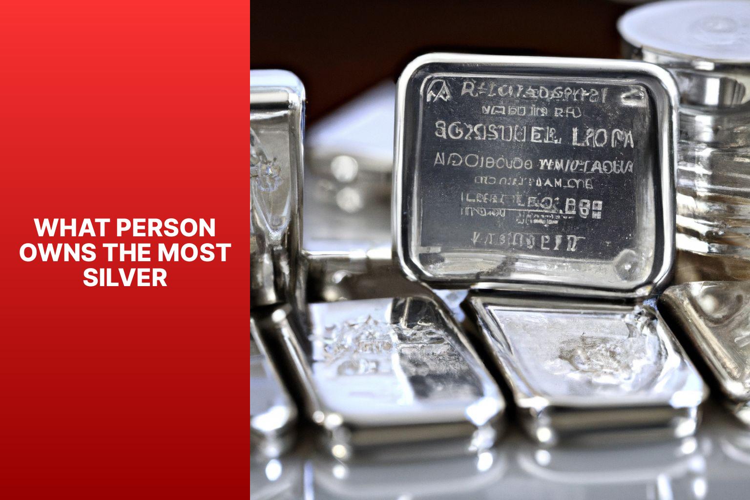 What Person Owns The Most Silver