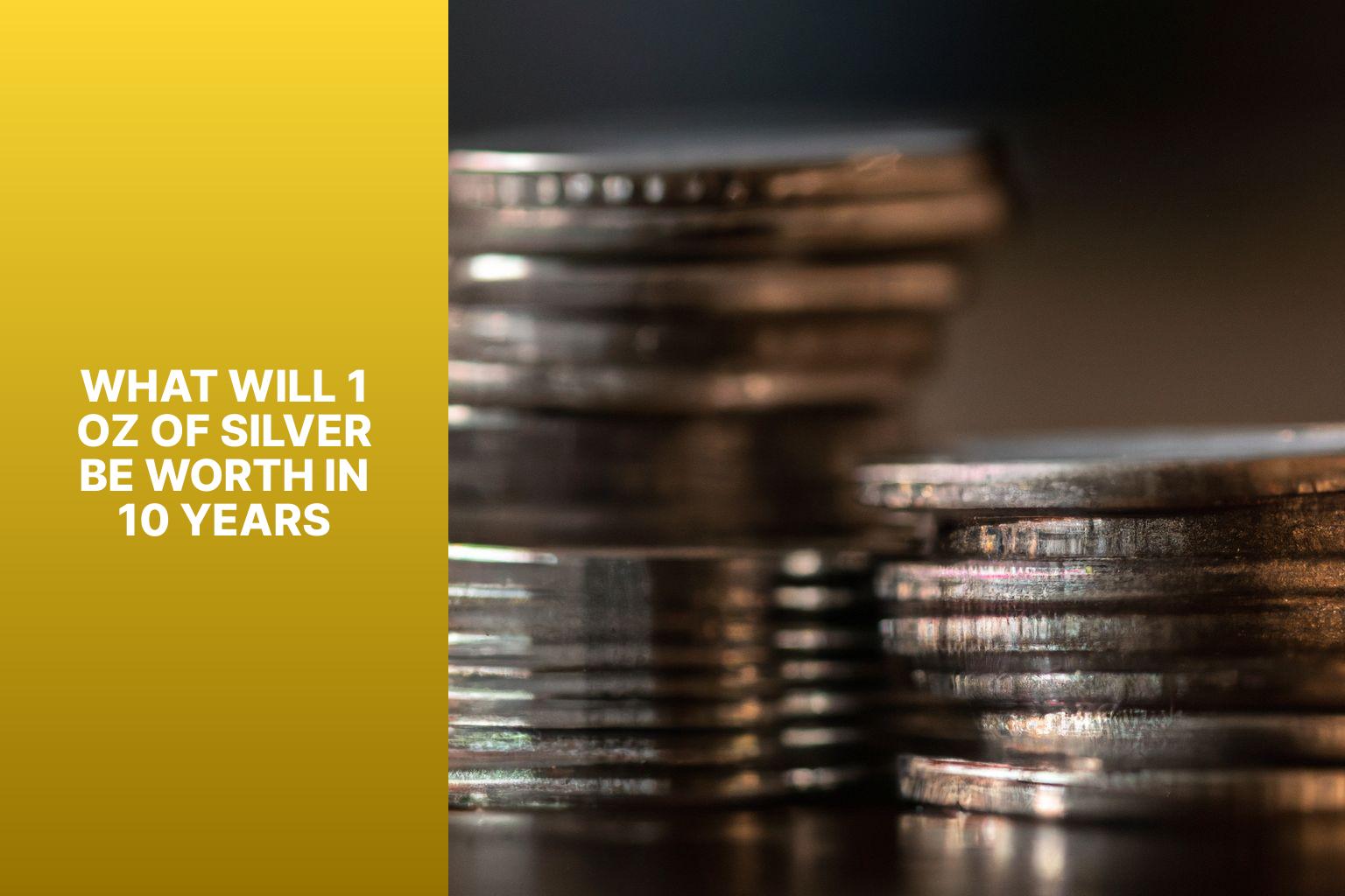 What Will 1 Oz Of Silver Be Worth In 10 Years