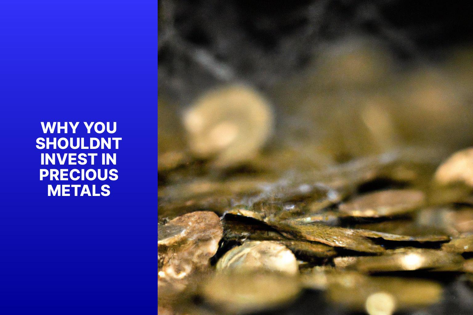 Why You ShouldnT Invest In Precious Metals